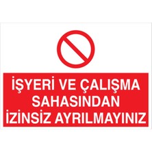 1Beyaz Reklam İş Yeri Ve Çalışma Sahasından İzinsiz Ayrılmayınız Uyarı Tabelası - 20x30 Foreks - YAS10