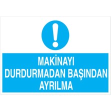 1Beyaz Reklam Makinayı Durdurmadan Başından Ayrılma Uyarı Tabelası - 35x50 Foreks - M4