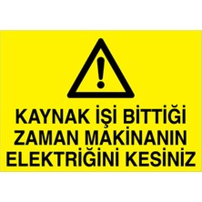1Beyaz Reklam Kaynak İşi Bittiği Zaman... Uyarı Tabelası - 20x30 Foreks - KAY13