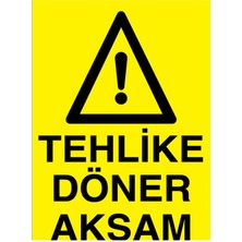 1Beyaz Reklam Tehlike Döner Aksam Uyarı Tabelası - 20x30 Foreks - Dİ52