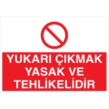 1Beyaz Reklam Yukarı Çıkmak Yasak Ve Tehlikelidir Uyarı Tabelası - 20x30 Foreks - YAS12