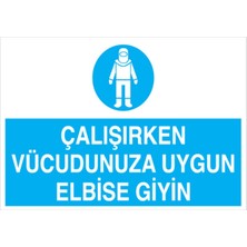 1Beyaz Reklam Çalışırken Vücudunuza Uygun Elbise Giyin Uyarı Tabelası - 20 x 30 Foreks - İE28