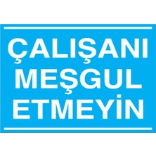 1Beyaz Reklam Çalışanı Meşgul Etmeyin Uyarı Tabelası - 20x30 Foreks - VGY5