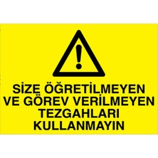 1Beyaz Reklam Siz Öğretilmeyen ve Görev Verilmeyen Tezgahları Kullanmayın Uyarı Tabelası - 20 x 30 Foreks - Tpcf5