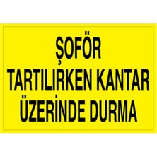 1Beyaz Reklam Şoför Tartılırken Kantar Üzerinde Durma Uyarı Tabelası - 20x30 Foreks - ŞAKY27