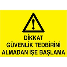 1Beyaz Reklam Dikkat Güvenlik Tedbiri Almadan İşe Başlama Uyarı Tabelası - 70 x 100 Foreks - Di41