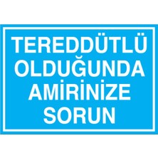 1Beyaz Reklam Tereddütlü Olduğunda Amirinize Sorun Uyarı Tabelası - 70x100 Foreks - İG9