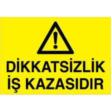 1Beyaz Reklam Dikkatsizlik İş Kazasıdır Uyarı Tabelası - 70 x 100 Foreks - İK23