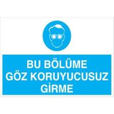 1Beyaz Reklam Bu Bölüme Göz Koruyucusuz Girme Uyarı Tabelası - 20x30 Foreks - GK16