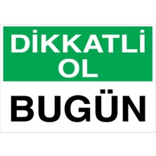 1Beyaz Reklam Dikkatli Ol Bugün Uyarı Tabelası - 35x50 Foreks - İG34
