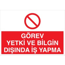 1Beyaz Reklam Görev Yetki ve Bilgin Dışında İş Yapma Uyarı Tabelası - 35 x 50 Foreks - VGY13