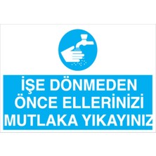 1Beyaz Reklam İşe Dönmeden Önce Ellerinizi Mutlaka Yıkayınız Uyarı Tabelası - 35x50 Foreks - TD1
