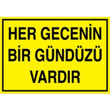 1Beyaz Reklam Her Gecenin Bir Gündüzü Vardır Uyarı Tabelası - 35x50 Foreks - GS8