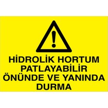 1Beyaz Reklam Hidrolik Hortum Patlayabilir Önünde Yanında Durma Uyarı Tabelası - 35x50 Foreks - Dİ55