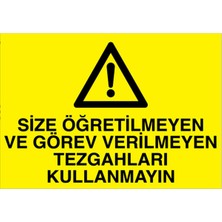 1Beyaz Reklam Siz Öğretilmeyen ve Görev Verilmeyen Tezgahları Kullanmayın Uyarı Tabelası - 50 x 70 Foreks - Tpcf5