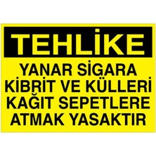 1Beyaz Reklam Tehlike Yanar Sigara Kibrit ve Külleri Kağıt Sepetlere Atmak Uyarı Tabelası - 70 x 100 Foreks - AA13