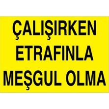 1Beyaz Reklam Çalışırken Etrafınla Meşkul Olma Uyarı Tabelası - 20x30 Foreks - M74