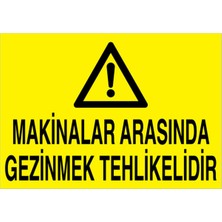 1Beyaz Reklam Makinalar Arasında Gezinmek Tehlikelidir Uyarı Tabelası - 35x50 Foreks - M106