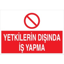 1Beyaz Reklam Yetkilerin Dışında İş Yapma Uyarı Tabelası - 20 x 30 Foreks - VGY10