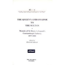 The Queen's Ambassador To The Sultan Memoirs Of Sir Henry A. Layard's Constantinople Embassy (1877-1880)