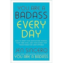 You Are A Badass Every Day : How To Keep Your Motivation Strong Your Vibe High And Your