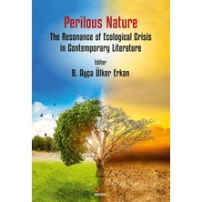 Perilous Nature: The Resonance Of Ecological Crisis In Contemporary Literature - B. Ayça Ülker Erkan