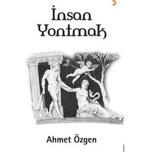 İnsan Yontmak - Ahmet Özgen