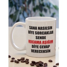 SEELENGLANZ Sana Nasılsın Diye Soracaklar Sende Kocama Aşığım Diye Cevap Vereceksin Baskılı Kupa Bardak