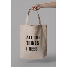 All The Things I Need Baskılı Bez Çanta %100 Pamuk