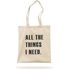 All The Things I Need Baskılı Bez Çanta %100 Pamuk