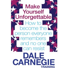 Make Yourself Unforgettable /  How To Become The Person Everyone Remembers And No One Can Resist - Dale Carnegie Training