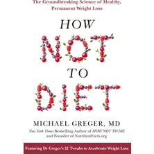 Blue Bird How Not To Diet: The Groundbreaking Science Of Healthy, Permanent Weight Loss