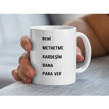 Beni Methetme Kardeşim Bana Para Ver Yazılı Kupa Bardak, Eşsiz Hediye, Esprili Kahve Fincanı