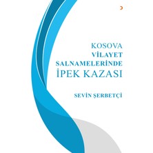 Kosova Vilayet Salnamelerinde İpek Kazası  - Sevin Şerbetçi