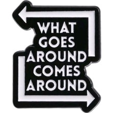 Dream Butik What Goes Around Comes Around Yazılı Broş