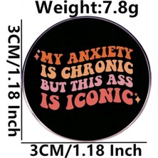 Dream Butik My Anxıety İs Chronıc But Thıs İs İconıc Yazılı Broş