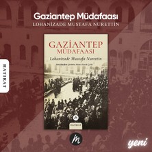 Gaziantep Müdafaası | Lohanizade Mustafa Nurettin | Tarih - Hatırat - Şehir Tarihi - 2025 / Çevirmen: Ahmet Faruk Çelik