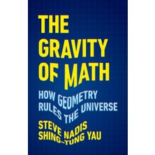 Gravity Of Math : How Geometry Rules The Universe