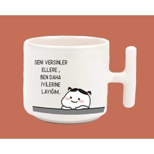 Seni Versinler Ellere Ben Daha Iyilerine Layığım Espirili T Kulplu Latte Kupa