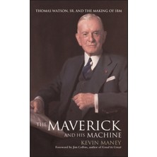 Maverick And His Machine : Thomas Watson, Sr. And The Making Of Ibm