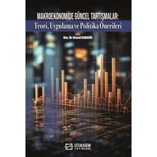 Makroekonomide Güncel Tartışmalar: Teori, Uygulama ve Politika Önerileri
