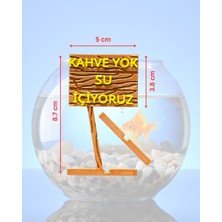 Sezen Akvaryum Dekoru - Kahve Yok Su Içiyoruz (Ahşap Desenli)