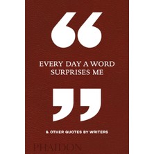 Every Day A Word Surprises Me & Other Quotes By Writers