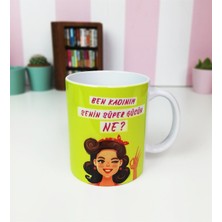 Giftmoda Ben Kadınım Senin Süper Gücün Ne Tasarımlı Kupa