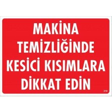 Makine Temizliğinde Kesici Kısımlara Dikkat Edin Uyarı Levhası 25X35 KOD:219