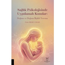 Sağlık Psikolojisinde Uygulamalı Konular: Doğum ve Doğum Ilişkili Travma