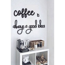 Siyah Ahşap Coffee Is Always A Good Idea Yazılı Mutfak Duvar Dekoru -Kahve Köşesi Dekoratif Tablo