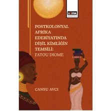 Postkolonyal Afrika Edebiyatında Dişil Kimliğin Temsili: Fatou Dıome
