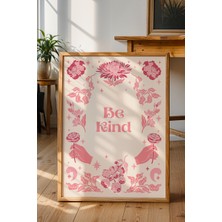Be Kind Poster - Çiçek ve Şefkat Temalı Nazik Ol Mesajlı Tipografi Duvar Dekoru - Çerçevesiz Baskı