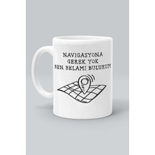 Navigasyona Gerek Yok Ben Belamı Bulurum Tasarım Baskılı Beyaz Klasik Kupa Bardak